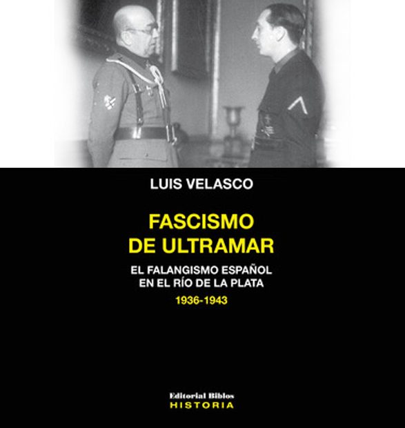 Velasco, Luis (2023). Fascismo de ultramar. El Falangismo español en el Río de la Plata, 1936-1943. Buenos Aires: Editorial Biblos. Primera edición. 258 páginas. ISBN 978-987-814-128-2